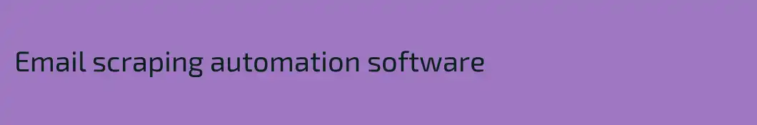 Email scraping automation software